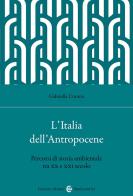 L' Italia dell'Antropocene. Percorsi di storia ambientale tra XX e XXI secolo di Gabriella Corona edito da Carocci