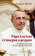 Papa Luciani ci insegna a pregare. Commento agli atti di fede, speranza e carità di Giuseppe Militello edito da Paoline Editoriale Libri