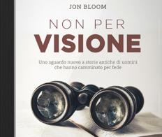 Non per visione. Un sguardo nuovo a storie antiche di uomini che hanno camminato per fede. Audiolibro di Jon Bloom edito da ADI Media