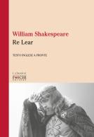 Re Lear di William Shakespeare edito da Foschi (Santarcangelo)