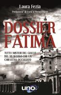 Dossier Fatima. Tutti i misteri del giallo del XX secolo che la Chiesa ha occultato di Laura Fezia edito da Uno Editori