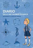 Diario delle mie vacanze in barca. Imparando la lingua dei marinai. Ediz. blu edito da Edizioni Il Frangente