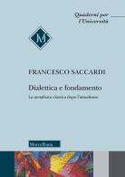 Dialettica e fondamento. La metafisica classica dopo l'attualismo di Francesco Saccardi edito da Morcelliana