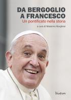 Da Bergoglio a Francesco. Un pontificato nella storia edito da Studium