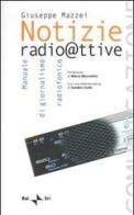 Notizie radioattive. Manuale di giornalismo radiofonico di Giuseppe Mazzei edito da Rai Libri