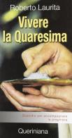 Vivere la Quaresima. Sussidio per accompagnare la preghiera di Roberto Laurita edito da Queriniana