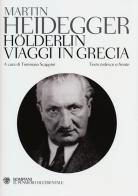 Hölderlin-Viaggi in Grecia. Testo tedesco a fronte di Martin Heidegger edito da Bompiani