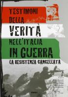 Testimoni della verità nell'Italia in guerra. La Resistenza cancellata edito da Itaca (Castel Bolognese)