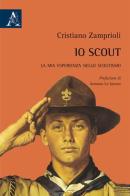 Io scout. La mia esperienza nello scoutismo di Cristiano Zamprioli edito da Aracne