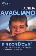 Din don down! La storia di Alberto e della sua famiglia che imparò a volare con lui di Autilia Avagliano edito da Marlin (Cava de' Tirreni)