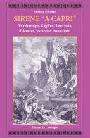 Sirene «a Capri». Parthenope, Lighea, Leucosia. Dilemmi, varietà e mutazioni di Mimmo Oliviero edito da Edizioni La Conchiglia