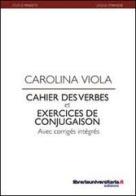 Cahier des verbes et exercices de conjugaison di Carolina Viola edito da libreriauniversitaria.it