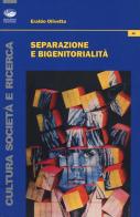 Separazione e bigenitorialità di Eraldo Olivetta edito da Bonanno