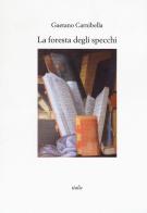 La foresta degli specchi di Gaetano Carnibella edito da Italic