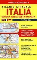 Atlante stradale Italia. Con Corsica-Istria-Dalmazia 1:250.000 edito da Libreria Geografica