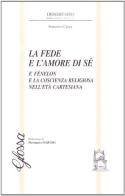 La fede e l'amore di sé. F. Fenelon e la coscienza religiosa nell'etàcartesiana di Francesco Cappa edito da Glossa
