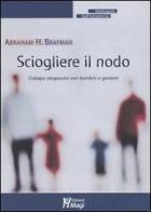 Sciogliere il nodo. Colloqui terapeutici con bambini e genitori di Abraham H. Brafman edito da Magi Edizioni