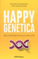 Happy genetica. Dall'epigenetica alla felicità di Richard Romagnoli, Pier Mario Biava edito da EIFIS Editore