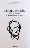 Richard Wagner. Oltre la musica. Ediz. italiana e inglese di Marcello De Simone edito da Gutenberg Edizioni