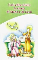 Così ebbe inizio la storia di Maria e Gesù di Maria Valtorta edito da Centro Editoriale Valtortiano
