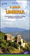 A piedi in Umbria. 116 passeggiate, escursioni e trekking alla scoperta della natura di Stefano Ardito edito da Iter Edizioni
