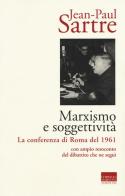 Marxismo e soggettività. La conferenza di Roma del 1961 di Jean-Paul Sartre edito da Marinotti
