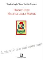 Dzogchen e natura della mente di Yongdzin Lopön Tenzin Namdak Rinpoche edito da Le Loup des Steppes
