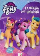 La magia degli Unicorni. My Little Pony. Ediz. a colori edito da Liscianilibri