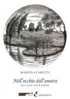 Nell'occhio dell'anatra. Brevi storie vere di animali di Manuela Caretta edito da Medianaonis