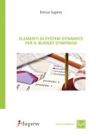 Elementi di system dynamics per il budget d'impresa di Enrico Supino edito da Dupress