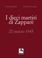 I dieci martiri di Zapparè. 22 marzo 1945 di Primo Durigon, Tiziano Sovernigo edito da Danilo Zanetti Editore