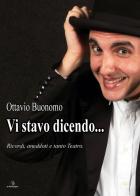 Vi stavo dicendo. Ricordi, aneddoti e tanto teatro di Ottavio Buonomo edito da Le Parche