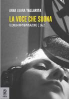 La voce che suona. Tecnica improvvisazione e jazz di Anna Luana Tallarita edito da Aracne (Genzano di Roma)