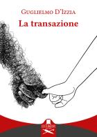 La transazione di Guglielmo D'Izzia edito da Les Flâneurs Edizioni