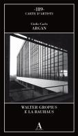 Walter Gropius e la Bauhaus di Giulio Carlo Argan edito da Abscondita