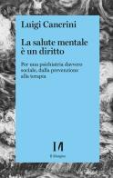 La salute mentale è un diritto. Per una psichiatria sociale, dalla prevenzione alla terapia di Luigi Cancrini edito da Il Margine (Trento)