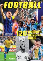 Football. 120 momenti magici del calcio di Alberto Bertolazzi, Alessandro Tacchini, Stefano Fonsato edito da Nuinui