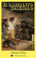 Il labirinto spagnolo. Max Aub, Ernest Hemingway, André Malraux e la Guerra Civile Spagnola di Alessio Piras edito da Oakmond Publishing