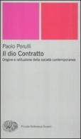 Il dio Contratto. Origine e istituzione della società contemporanea di Paolo Perulli edito da Einaudi