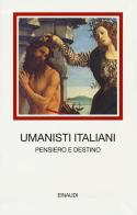 Umanisti italiani. Pensiero e destino edito da Einaudi