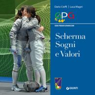 Scherma sogni e valori. GPG Gran Premio Giovanissimi di Dario Cioffi, Luca Magni edito da Giunti Editore
