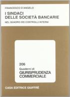 I sindaci delle società bancarie. Nel quadro dei controlli interni di Francesco D'Angelo edito da Giuffrè