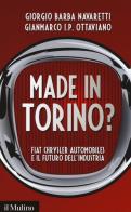 Made in Torino? Fiat Chrysler Automobiles e il futuro dell'industria di Giorgio Barba Navaretti, Gianmarco Ottaviano edito da Il Mulino