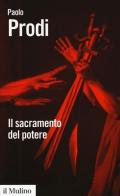 Il sacramento del potere. Il giuramento politico nella storia costituzionale dell'Occidente di Paolo Prodi edito da Il Mulino