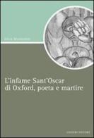 L' infame Sant'Oscar di Oxford, poeta e martire di Silvia Mondardini edito da Liguori