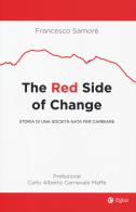 The red side of change. Storia di una società nata per cambiare di Francesco Samorè edito da EGEA