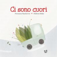 Ci sono cuori. Ediz. a colori di Francesca Mascheroni edito da Arpeggio Libero