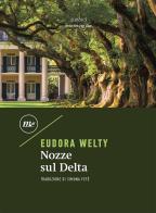 Nozze sul delta di Eudora Welty edito da Minimum Fax