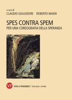 Spes contra spem. Per una coreografia della speranza di Claudio Giuliodori, Roberto Maier edito da Vita e Pensiero