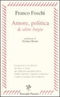 Amore, politica & altre bugie di Franco Foschi edito da Passigli